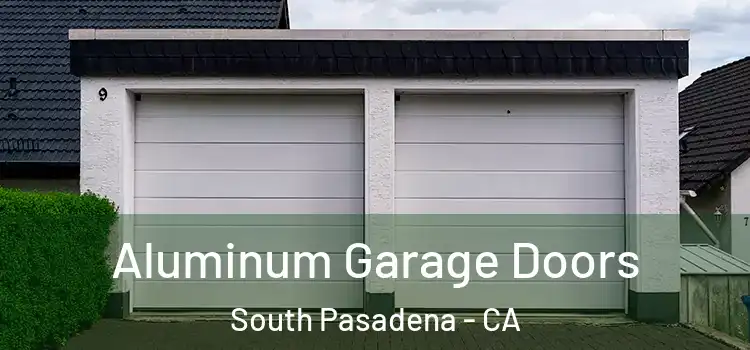  Aluminum Garage Doors South Pasadena - CA