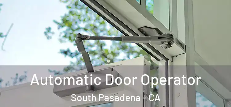 Automatic Door Operator South Pasadena - CA
