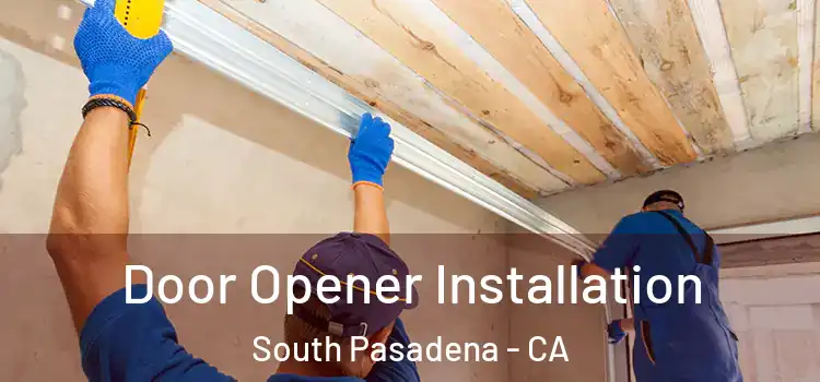  Door Opener Installation South Pasadena - CA