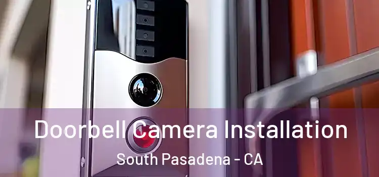  Doorbell Camera Installation South Pasadena - CA