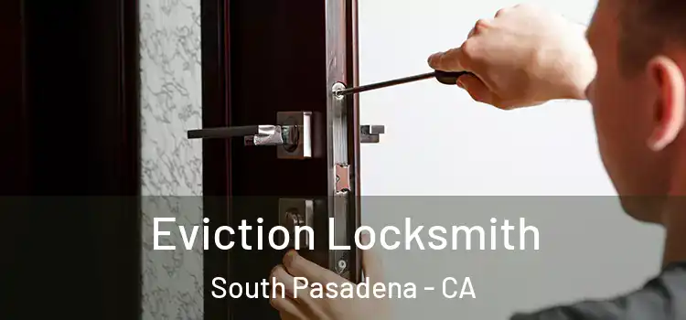  Eviction Locksmith South Pasadena - CA
