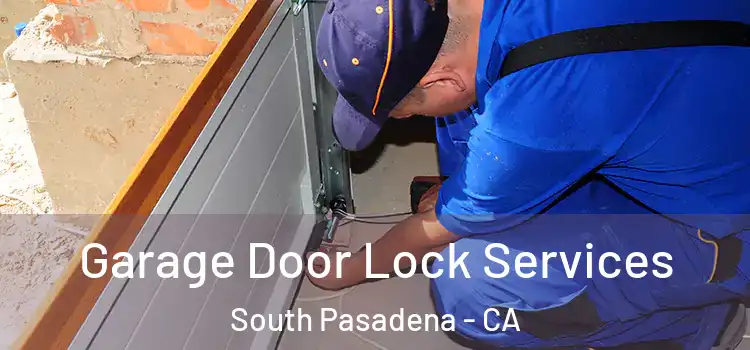  Garage Door Lock Services South Pasadena - CA