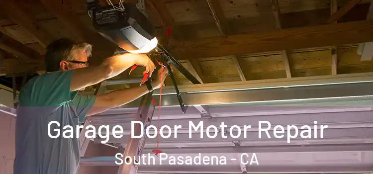  Garage Door Motor Repair South Pasadena - CA