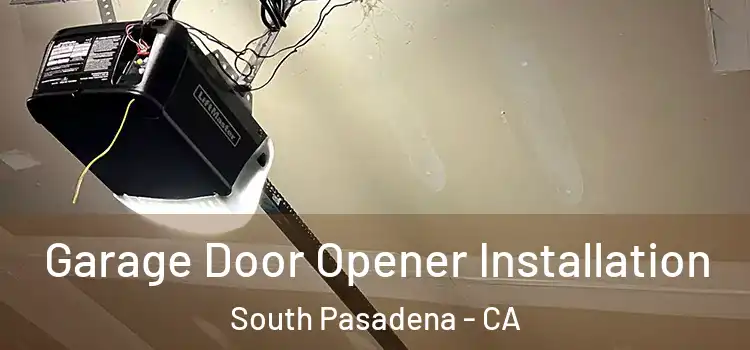  Garage Door Opener Installation South Pasadena - CA