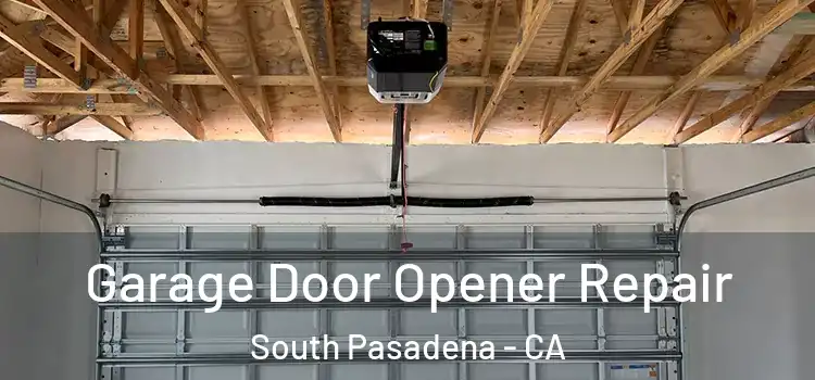  Garage Door Opener Repair South Pasadena - CA