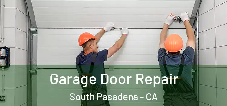  Garage Door Repair South Pasadena - CA