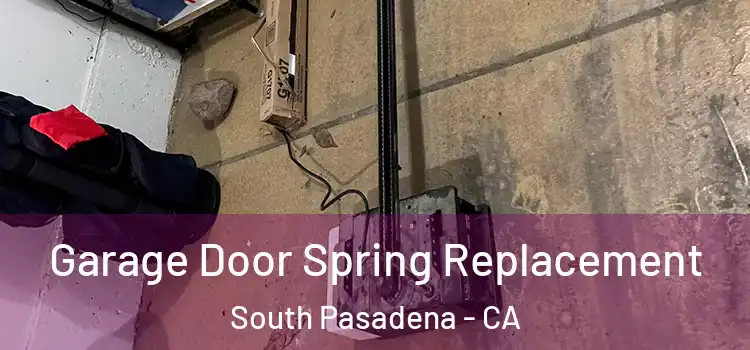  Garage Door Spring Replacement South Pasadena - CA
