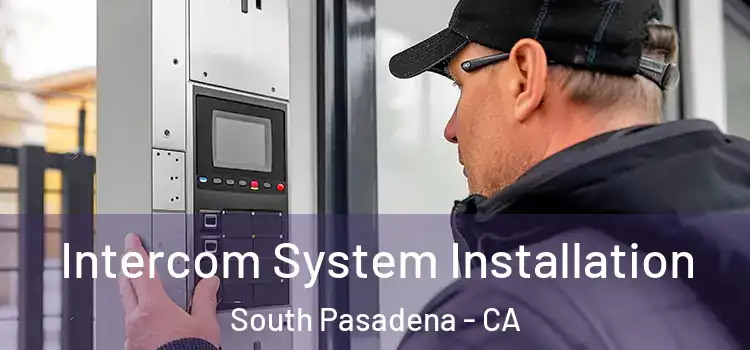 Intercom System Installation South Pasadena - CA