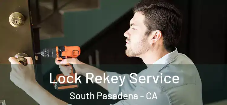  Lock Rekey Service South Pasadena - CA
