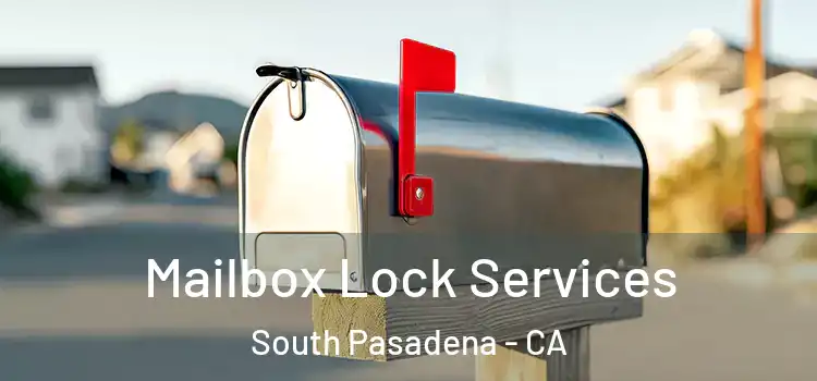  Mailbox Lock Services South Pasadena - CA