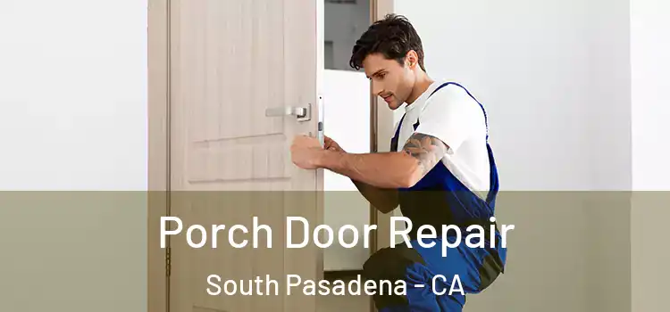 Porch Door Repair South Pasadena - CA