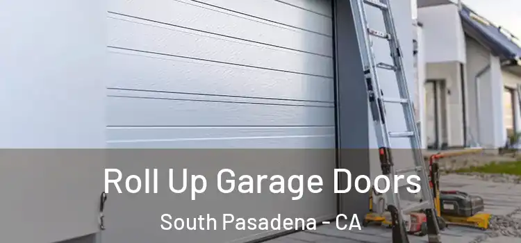  Roll Up Garage Doors South Pasadena - CA
