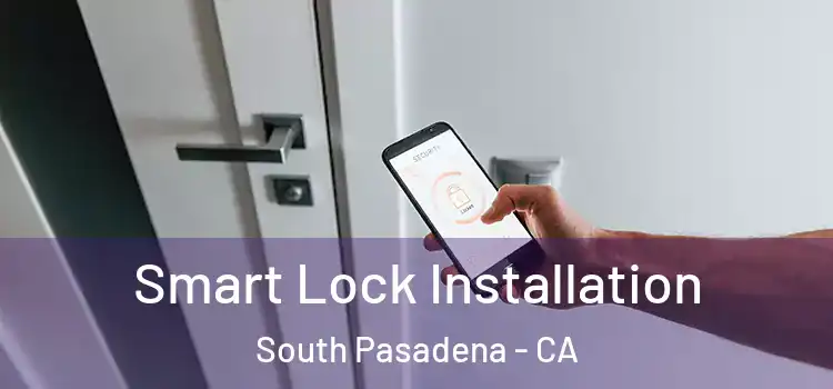  Smart Lock Installation South Pasadena - CA